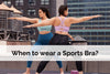 Why/When Do You Need To Wear A Sports Bra?